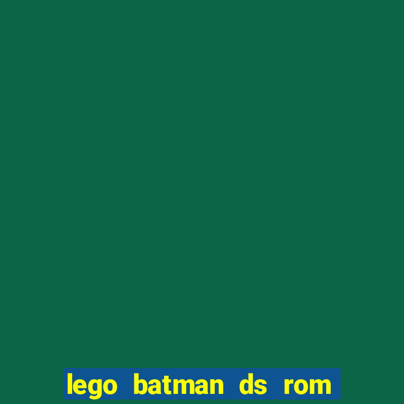 lego batman ds rom pt br